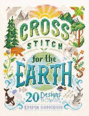 Cross Stitch for the Earth: 20 Designs to Cherish - Emma Congdon,Friends of the Earth Limited - cover