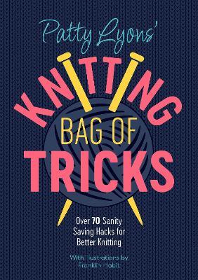 Patty Lyons' Knitting Bag of Tricks: Sanity Saving Tips for Better Knitting - Patty Lyons - cover