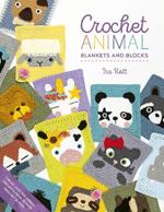 Crochet Animal Blankets and Blocks: Create over 100 animal projects from 18 cute crochet blocks