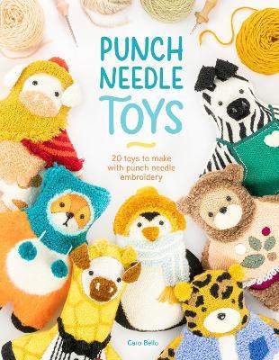 Punch Needle Toys: 20 Toys to Make with Punch Needle Embroidery - Caro Bello - cover