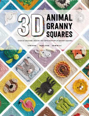 3D Animal Granny Squares: Over 30 creature crochet patterns for pop-up granny squares - Celine Semaan,Sharna Moore,Caitie Moore - cover