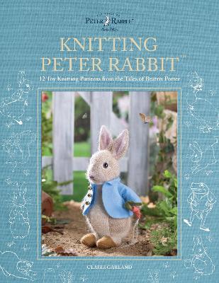 Knitting Peter Rabbit™: 12 Toy Knitting Patterns from the Tales of Beatrix Potter - Claire Garland - cover
