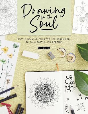 Drawing for the Soul: Simple Drawing Projects for Beginners, to Calm, Soothe and Restore - Zoë Ingram - cover