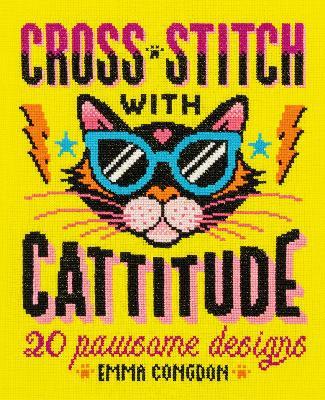 Cross Stitch with Cattitude: 20 Pawsome Designs - Emma Congdon - cover