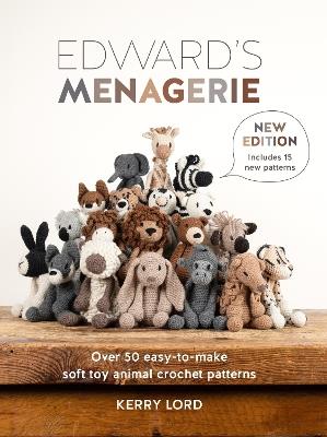 Edward'S Menagerie New Edition: Over 50 Easy-to-Make Soft Toy Animal Crochet Patterns - Kerry Lord,Kerry Lord - cover