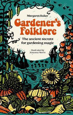 Gardener'S Folklore: The Ancient Secrets for Gardening Magic - Margaret Baker - cover