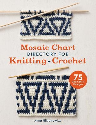 Mosaic Chart Directory for Knitting and Crochet: 75 Geometric Designs - Anna Nikipirowicz - cover