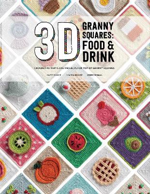 3D Granny Squares: Food and Drink: Crochet Patterns and Projects for Pop-Up Granny Squares - Caitie Moore,Celine Semaan,Sharna Moore - cover