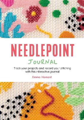 Needlepoint Journal: Track Your Projects and Record Your Stitching with This Interactive Journal - Emma Homent - cover