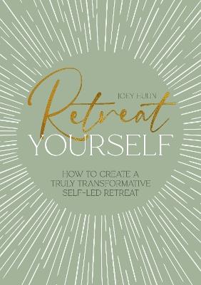 Retreat Yourself: How to Create a Truly Transformative Self-LED Retreat - Joey Hulin - cover