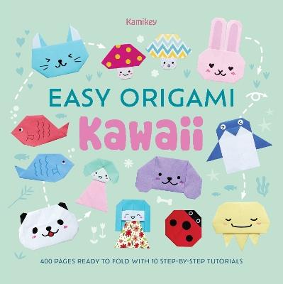 Easy Origami Kawaii: 400 Pages Ready to Fold with 10 Step-by-Step Tutorials - Kamikey - cover