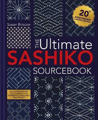 The Ultimate Sashiko Sourcebook 20th Anniversary Limited Edition: Collector'S Edition with 12 New Stitch Patterns Plus Exclusive New Project - Susan Briscoe - cover