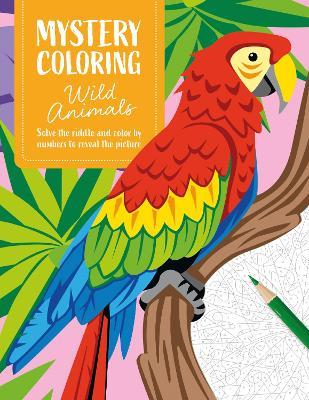 Mystery Coloring Wild Animals: Solve the Riddle and Color by Numbers to Reveal the Picture - David & Charles Publishing - cover