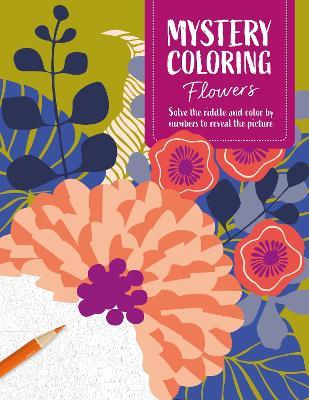 Mystery Coloring Flowers: Solve the Riddle and Color by Numbers to Reveal the Picture - David & Charles Publishing - cover