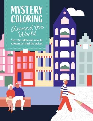 Mystery Coloring Around the World: Solve the Riddle and Color by Numbers to Reveal the Picture - David & Charles Publishing - cover