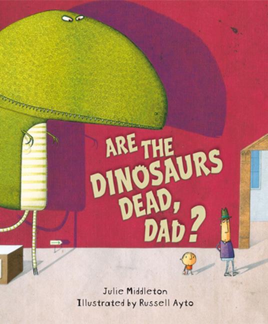 Are the Dinosaurs Dead, Dad? - Julie Middleton,Sue Buswell,Ayto Russell - ebook