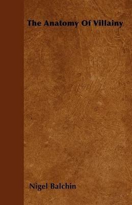 The Anatomy Of Villainy - Nigel Balchin - cover