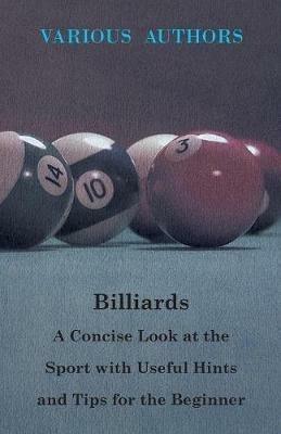 Billiards - A Concise Look At The Sport With Useful Hints And Tips For The Beginner - Various. - cover