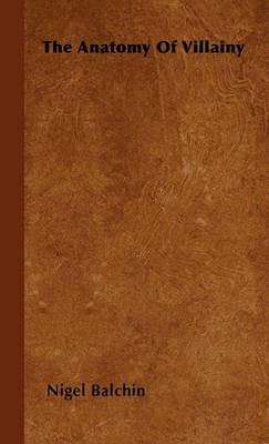 The Anatomy Of Villainy - Nigel Balchin - cover