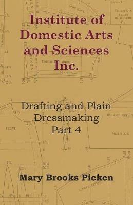 Institute Of Domestic Arts And Sciences - Drafting And Plain Dressmaking Part 3 - Mary Brooks Picken - cover