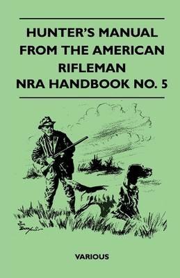 Hunter's Manual From The American Rifleman - NRA Handbook No. 5 - Various - cover