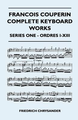 Francois Couperin Complete Keyboard Works - Series One - Ordres I-XIII - Friedrich Chrysander - cover