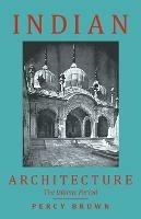 Indian Architecture (The Islamic Period) - Percy Brown - cover