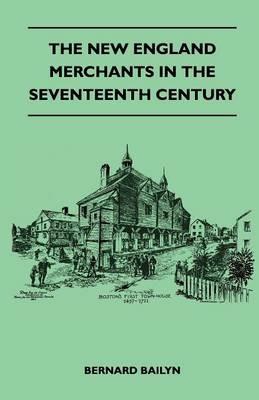 The New England Merchants In The Seventeenth Century - Bernard Bailyn - cover