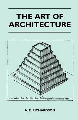 The Art Of Architecture - A. E. Richardson - cover