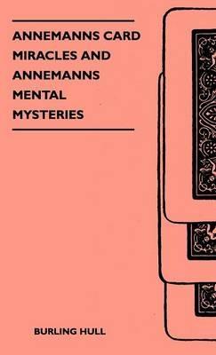 Annemanns Card Miracles And Annemanns Mental Mysteries - Burling Hull - cover