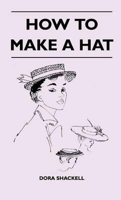 How To Make A Hat - Dora Shackell - cover