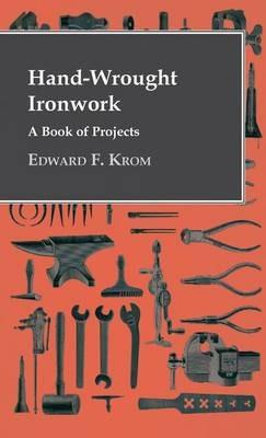 Hand-Wrought Ironwork - A Book Of Projects - Edward F. Krom - cover