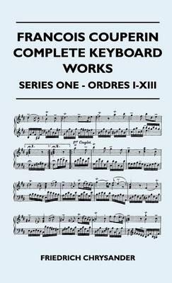 Francois Couperin Complete Keyboard Works - Series One - Ordres I-XIII - Friedrich Chrysander - cover