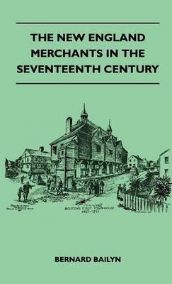 The New England Merchants In The Seventeenth Century - Bernard Bailyn - cover
