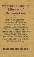 Woman's Institute Library Of Dressmaking - Tailored Garments - Essentials Of Tailoring, Tailored Buttonholes, Buttons, And Trimmings, Tailored Pockets, Tailored Seams And Plackets, Tailored Skirts, Tailored Blouses And Frocks, Tailored Suits, Coats, And C - Mary Brooks Picken - cover