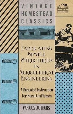Fabricating Simple Structures In Agricultural Engineering - A Manual Of Instruction For Rural Craftsmen - Various - cover