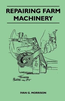 Repairing Farm Machinery - Ivan G. Morrison - cover