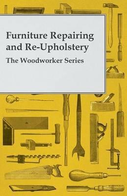 Furniture Repairing and Re-Upholstery - The Woodworker Series - Anon - cover