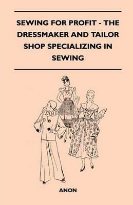 Sewing For Profit - The Dressmaker And Tailor Shop Specializing In Sewing - Anon - cover