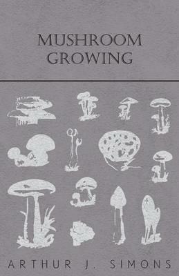 Mushroom Growing - Arthur J. Simons - cover