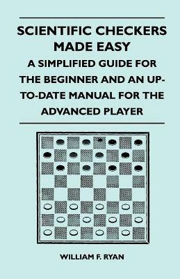 Scientific Checkers Made Easy - A Simplified Guide For The Beginner And An Up-To-Date Manual For The Advanced Player - William F. Ryan - cover