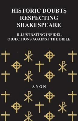 Historic Doubts Respecting Shakespeare - Illustrating Infidel Objections Against The Bible - Anon - cover