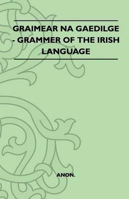 Graimear Na Gaedilge - Grammer Of The Irish Language - Anon - cover