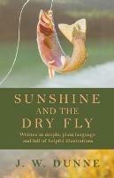 Sunshine and the Dry Fly - J. W. Dunne - cover