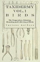 Taxidermy Vol.1 Birds - The Preparation, Skinning, Mounting and Collecting of Birds - Various - cover