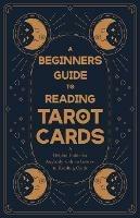 A Beginners Guide to Reading Tarot Cards - A Helpful Guide for Anybody with an Interest in Reading Cards - Anon - cover