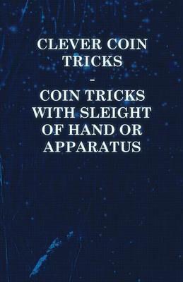 Clever Coin Tricks - Coin Tricks with Sleight of Hand or Apparatus - Anon - cover