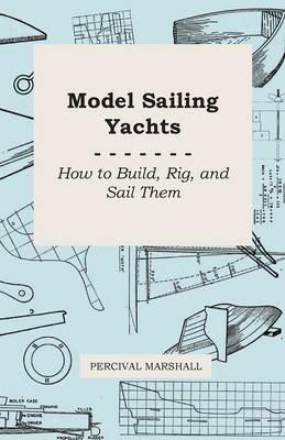 Model Sailing Yachts - How to Build, Rig, And Sail Them - Percival Marshall - cover