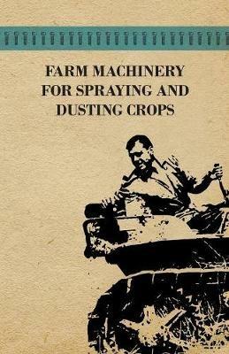 Farm Machinery for Spraying and Dusting Crops - Various - cover