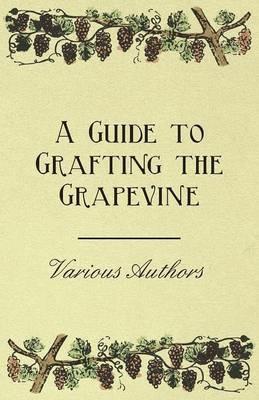 A Guide to Grafting the Grapevine - Various - cover